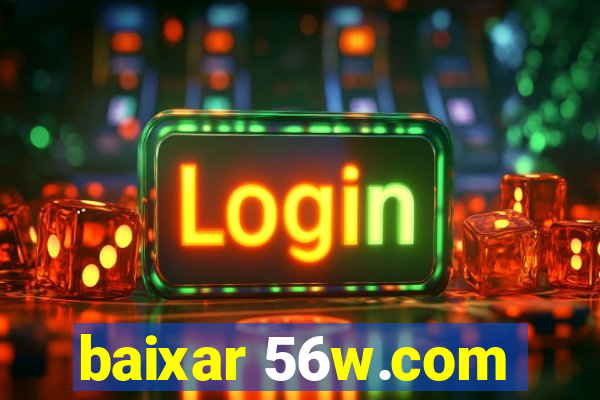 baixar 56w.com